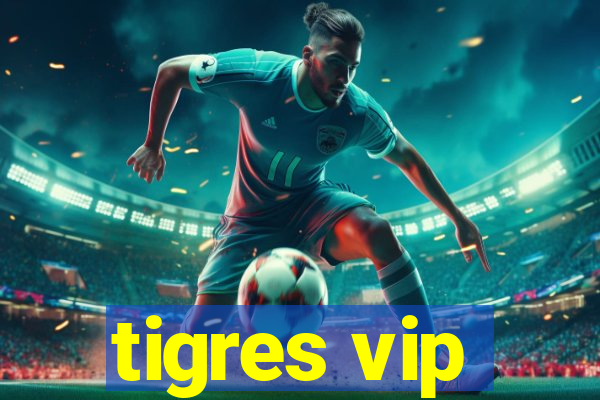 tigres vip