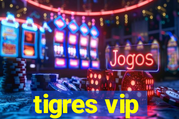 tigres vip