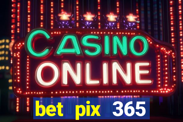 bet pix 365 b么nus cadastro