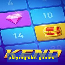 playing slot games