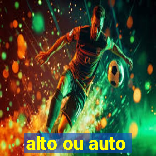 alto ou auto