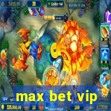 max bet vip