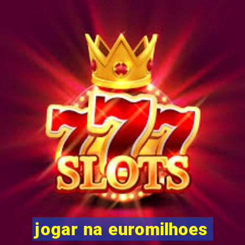 jogar na euromilhoes