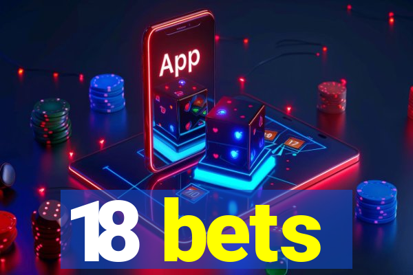 18 bets