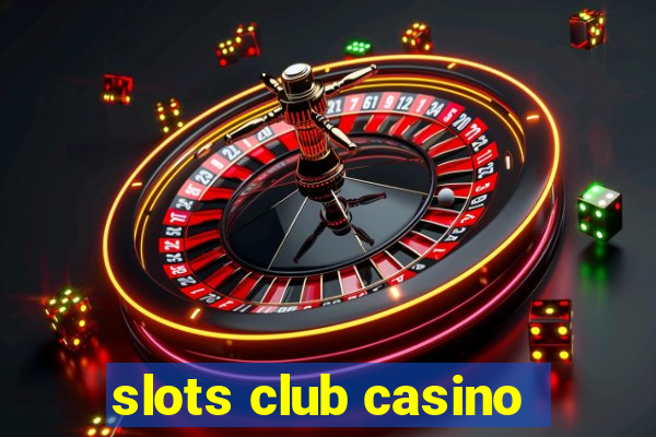 slots club casino