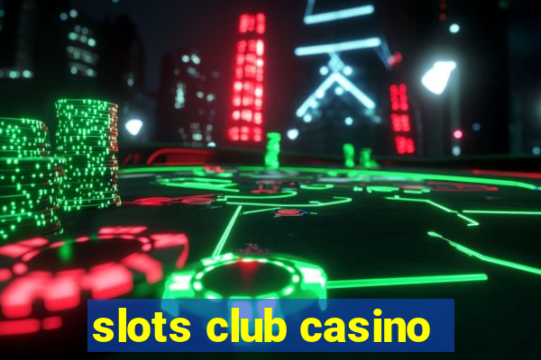 slots club casino