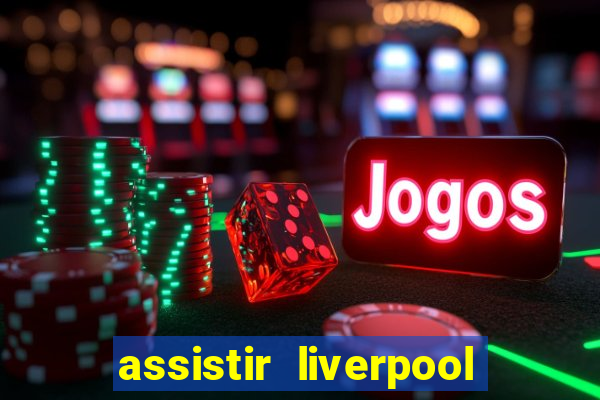 assistir liverpool x manchester city ao vivo futemax