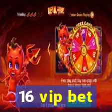 16 vip bet