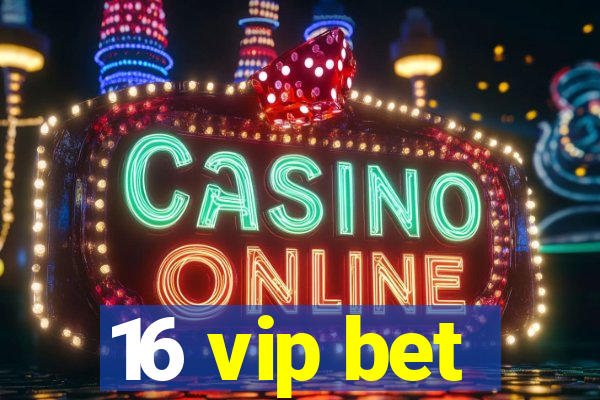 16 vip bet