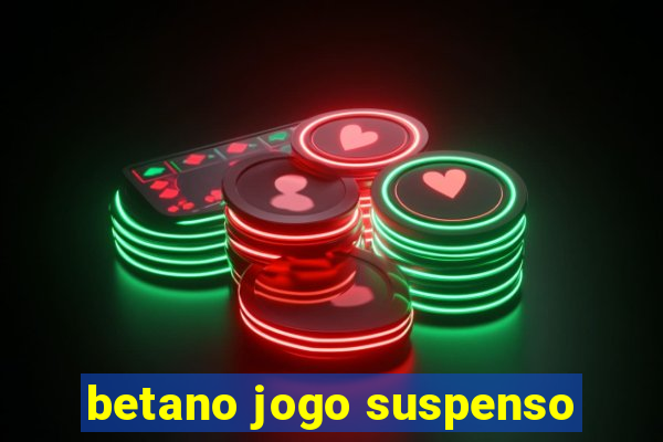 betano jogo suspenso