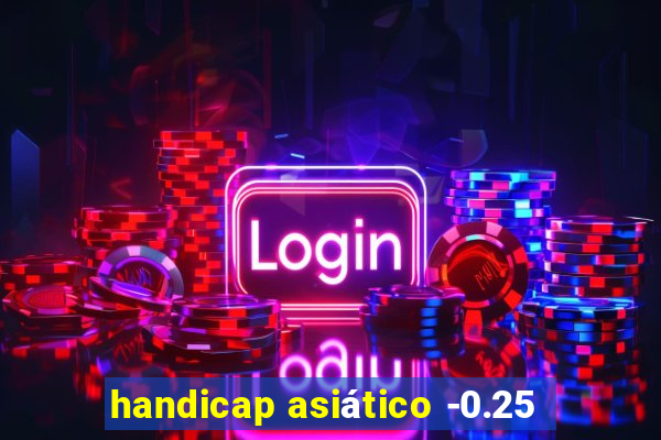 handicap asiático -0.25