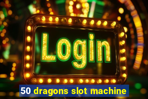 50 dragons slot machine