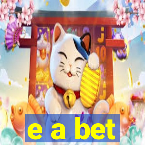 e a bet