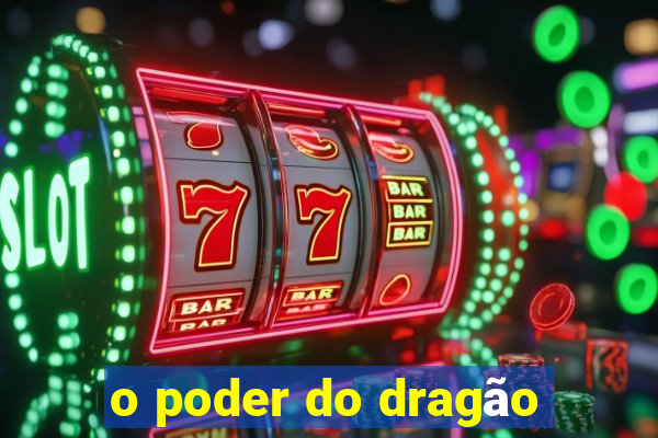 o poder do dragão