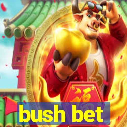 bush bet