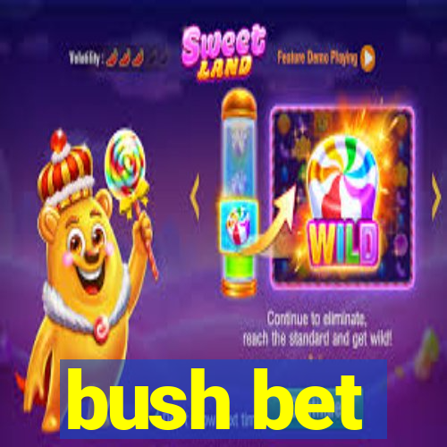 bush bet