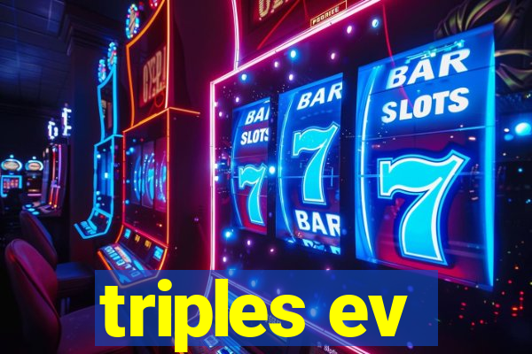 triples ev