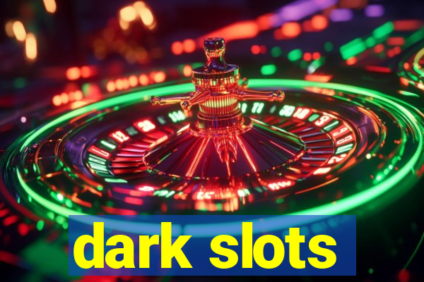 dark slots