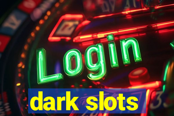 dark slots