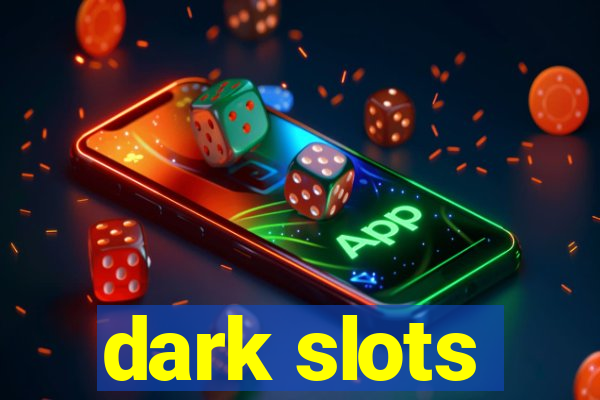 dark slots