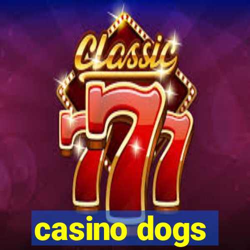 casino dogs