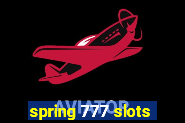 spring 777 slots