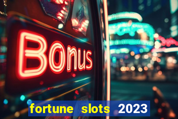 fortune slots 2023 paga mesmo