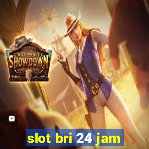 slot bri 24 jam