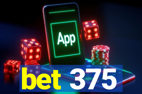 bet 375