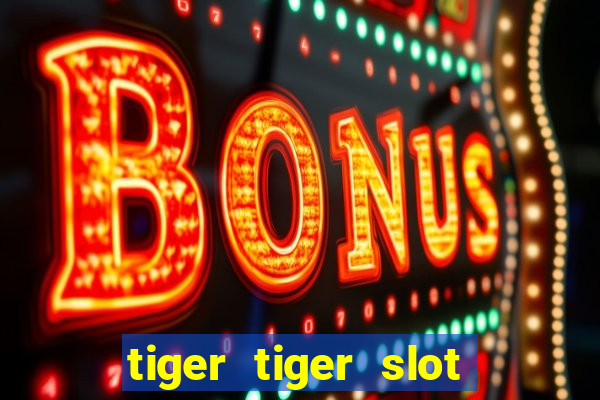 tiger tiger slot free play