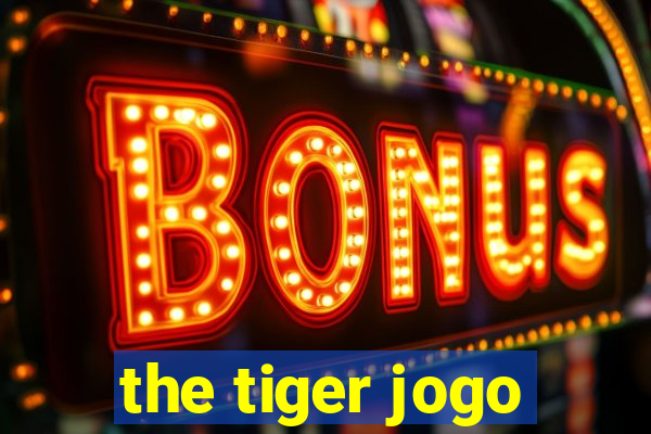 the tiger jogo