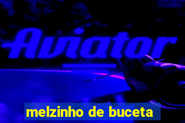 melzinho de buceta