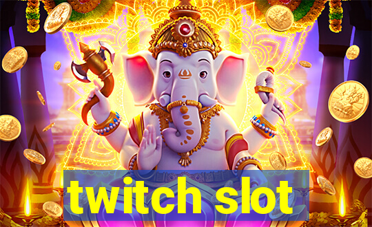 twitch slot