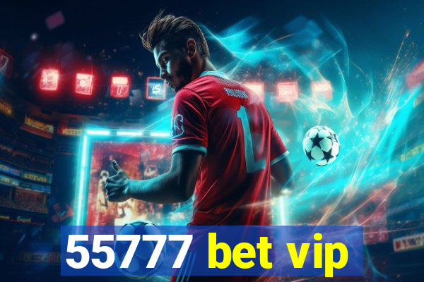 55777 bet vip