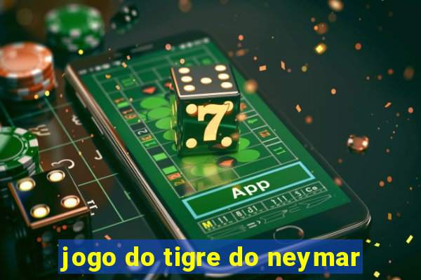 jogo do tigre do neymar