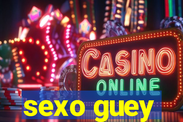 sexo guey