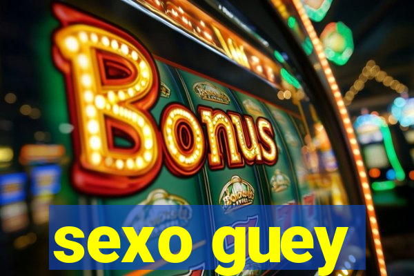 sexo guey