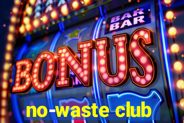 no-waste club