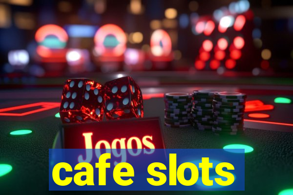 cafe slots