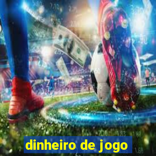 dinheiro de jogo