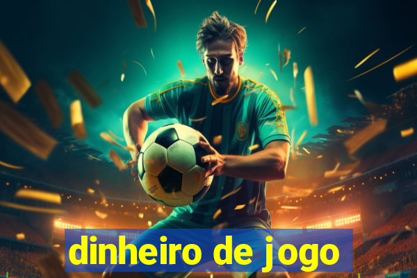 dinheiro de jogo