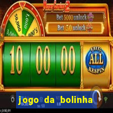 jogo da bolinha ganhar dinheiro