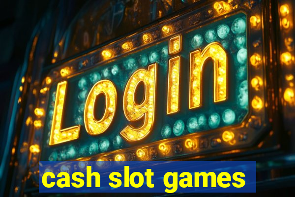 cash slot games