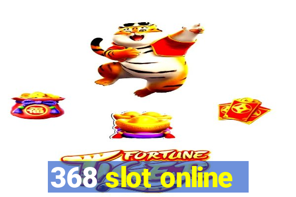 368 slot online