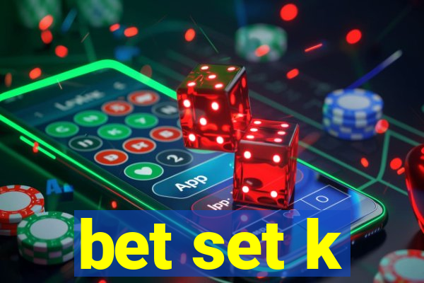 bet set k