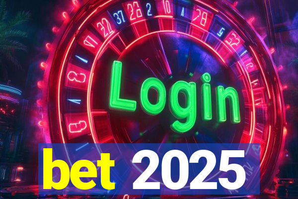 bet 2025