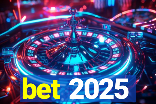 bet 2025