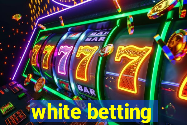 white betting