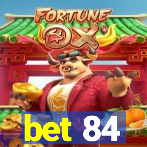 bet 84