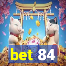 bet 84